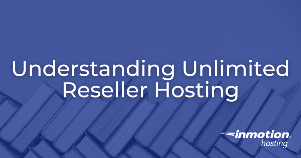 Understanding Unlimited Reseller Hosting