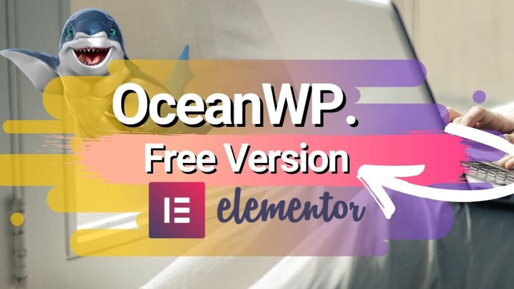 OceanWP Elementor WordPress Tutorial Free Versions