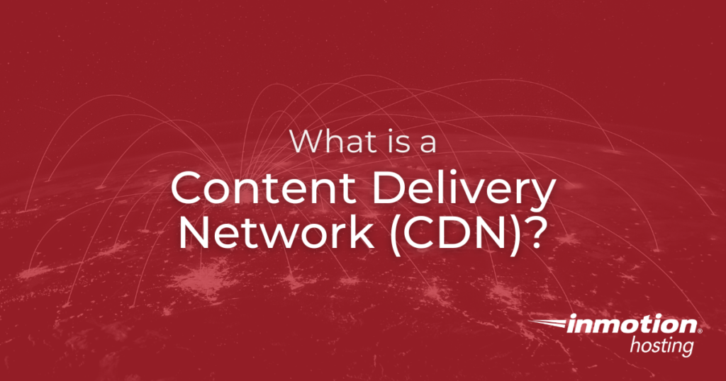 What is a Content Delivery Network (CDN) and How Does it Work? hero image